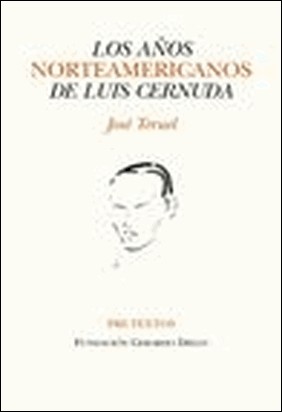 LOS AÑOS NORTEAMERICANOS DE LUIS CERNUDA de José Teruel