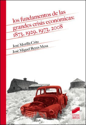 LOS FUNDAMENTOS DE LAS GRANDES CRISIS ECONÓMICAS: 1873, 1929, 1973, 2008 de Jose Miguel Reyes Mesa