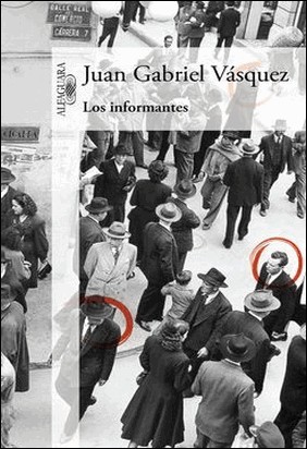 LOS INFORMANTES de Juan Gabriel Vásquez