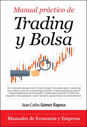 MANUAL PRÁCTICO DE TRADING Y BOLSA de Juan Carlos Gómez Raposo