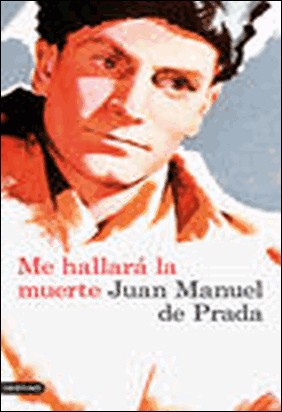 ME HALLARÁ LA MUERTE de Juan Manuel De Prada