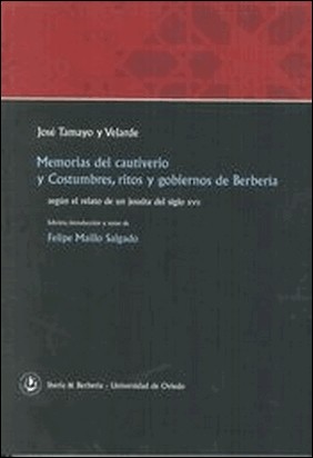 MEMORIAS DEL CAUTIVERIO Y COSTUMBRES, RITOS Y GOBIERNOS DE BERBERÍA de Jose Tamayo Y Velarde