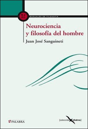 NEUROCIENCIA Y FILOSOFÍA DEL HOMBRE de Juan José Sanguineti
