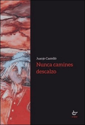 NUNCA CAMINES DESCALZO de Juanjo Castello