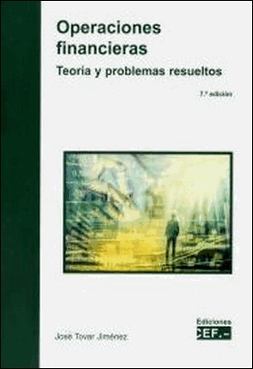 OPERACIONES FINANCIERAS. TEORÍA Y PROBLEMAS RESUELTOS. 7ª ED - 2020 de José Tovar Jiménez