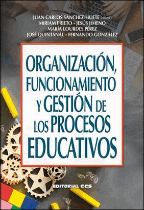 ORGANIZACIÓN, FUNCIONAMIENTO Y GESTIÓN DE LOS PROCESOS EDUCATIVOS de José Quintanal Díaz