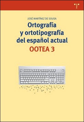 ORTOGRAFÍA Y ORTOTIPOGRAFÍA DEL ESPAÑOL ACTUAL (3ª ED.) de José Martínez De Sousa