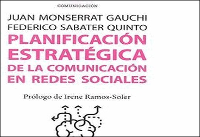 PLANIFICACIÓN ESTRATÉGICA DE LA COMUNICACIÓN EN REDES SOCIALES de Juan Monserrat Gauchi