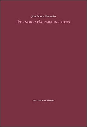 PORNOGRAFIA PARA INSECTOS de José María Parreño