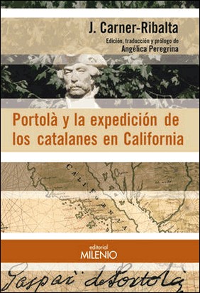 PORTOLÀ Y LA EXPEDICIÓN DE LOS CATALANES EN CALIFORNIA de Josep Carner Ribalta
