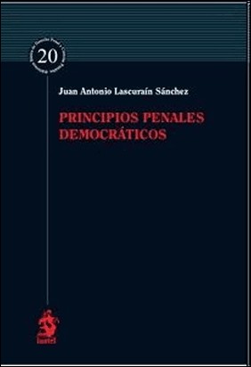 PRINCIPIOS PENALES DEMOCRÁTICOS de Juan Antoni Lascuraín Sánchez