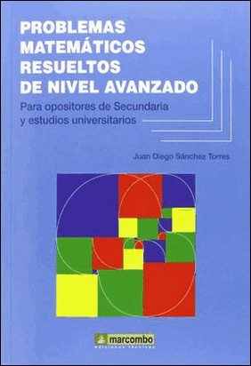 PROBLEMAS MATEMÁTICOS RESUELTOS DE NIVEL AVANZADO de Juan Diego Sánchez Torres