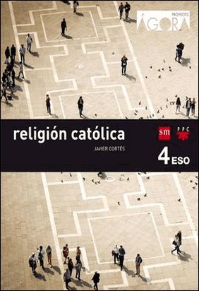 RELIGIÓN CATÓLICA - 4º ESO - ÁGORA de Juan Yzuel Sanz