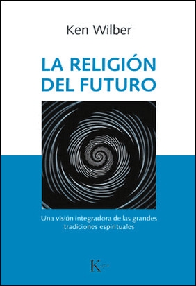 RELIGIÓN DEL FUTURO, LA de Ken Wilber