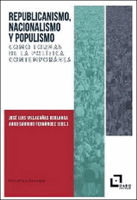 REPUBLICANISMO, NACIONALISMO Y POPULISMO COMO FORMAS DE LA POLITICA CONTEMPORANE de José Luis Villacañas Berlanga