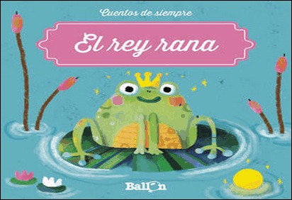 REY RANA, EL/CUENTOS DE SIEMPRE "CASTELLANO" de Katleen Put