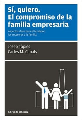 SÍ, QUIERO. EL COMPROMISO DE LA FAMILIA EMPRESARIA de Josep Tápies Lloret
