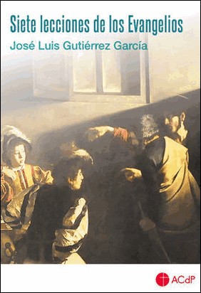 SIETE LECCIONES DE LOS EVANGELIOS de José Luis Gutiérrez