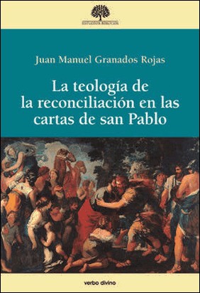 TEOLOGIA DE LA RECONCILIACION EN LAS CARTAS DE SAN PABLO de Juan Manuel Granados Rojas