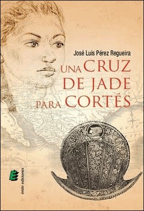 UNA CRUZ DE JADE PARA CORTES de José Luis Pérez Regueira