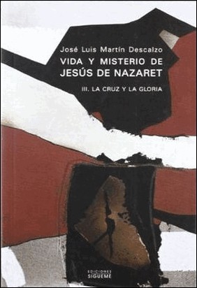 VIDA Y MISTERIO DE JESÚS DE NAZARET. 3: LA CRUZ Y LA GLORIA de José Luis Martín Descalzo