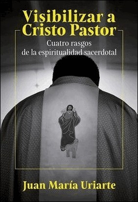 VISIBILIZAR A CRISTO PASTOR de Juan Maria Uriarte