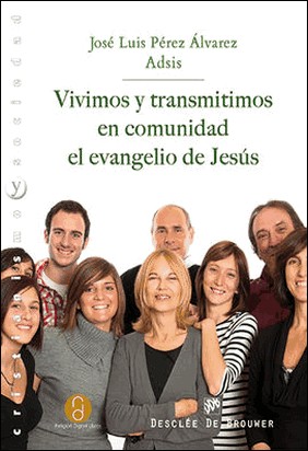 VIVIMOS Y TRANSMITIMOS EN COMUNIDAD EL EVANGELIO DE JESÚS de José Luis Pérez Álvarez